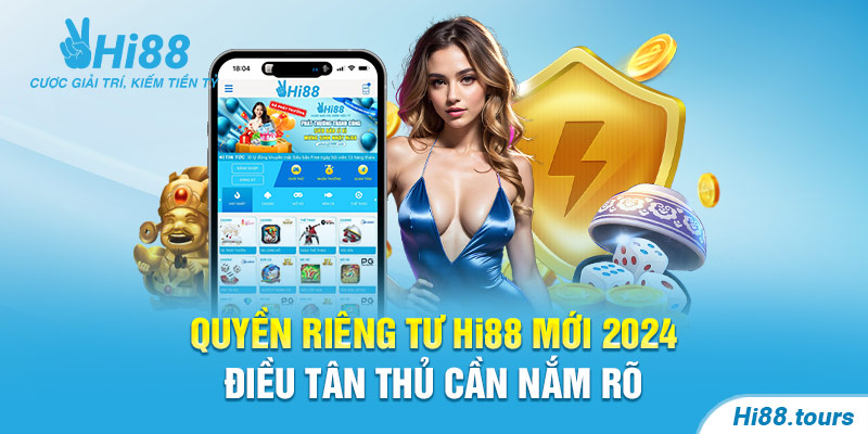 Sơ lược chính sách quyền riêng tư Hi88